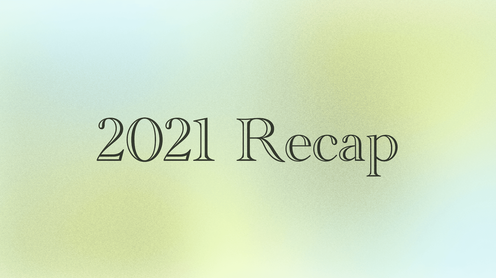 2021 Recap - Rishi Mohan